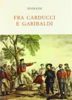 Fra Carducci e Garibaldi di Giovanni Spadolini edito da Mondadori Education