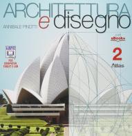 Architettura e disegno. Per i Licei. Con e-book. Con espansione online vol.2 di Annibale Pinotti edito da Atlas