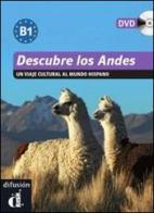 Descubre los Andes. Livello B1. Con DVD di E. Narvajas, J. Perez, L. Barros-Sehringer edito da Difusion