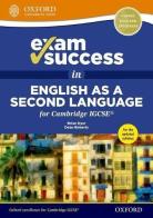 Cambridge IGCSE: exam success in english as a second language. Per le Scuole superiori. Con espansione online. Con CD-ROM edito da Oxford University Press
