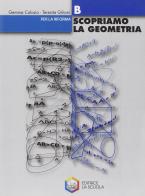 Scopriamo la geometria. Modulo B. Per la Scuola media di Gemma Colosio, Teresita Giliani edito da La Scuola