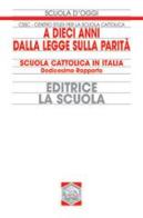 A dieci anni dalla legge sulla parità. Scuola cattolica in Italia. 12° rapporto edito da La Scuola SEI