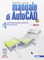 Manuale di Autocad. Per le Scuole superiori. Con e-book. Con espansione online di Annibale Pinotti, Ugo De Leidi edito da Atlas