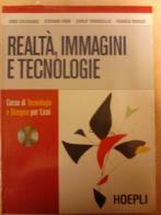 Realta' , immagini e tecnologie+ eserciziario di L. Caligaris, S. Fava, C. Tomasello edito da Hoepli