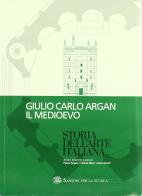 Storia dell'arte italiana. Il Medioevo. Per le Scuole superiori di Giulio C. Argan edito da Sansoni