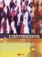 Connexions. Cahier d'exercices. Con CD Audio. Per le Scuole superiori vol.3 di Régine Mérieux, Yves Loiseau edito da Didier