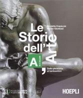 Le storie dell'arte. Vol. A: Dalla presistoria al tardoantico. Per le Scuole superiori