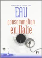 Eau. Consommation en Italie di Fabrizio Martire, Roberto Tiberi edito da EMI