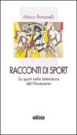 Racconti di sport. Lo sport nella lettura del Novecento. Con espansione online di Marco Romanelli edito da EDISCO
