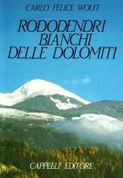 I rododendri bianchi delle Dolomiti di Karl F. Wolff edito da Cappelli