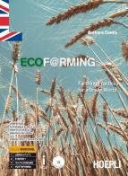 Ecof@rming. Farming practices for a green world. Per gli Ist. tecnici e professionali. Con ebook. Con espansione online di Barbara Centis edito da Hoepli