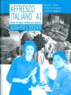 Affresco italiano A1. Corso di lingua italiana per stranieri. Guida per l'insegnante