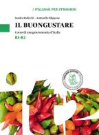 Il buongustare. Corso di enogastronomia d'Italia. Livello B1-B2 di Sandra Radicchi, Antonella Filippone edito da Loescher
