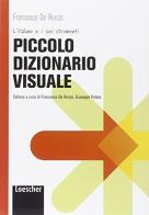 Piccolo dizionario visuale di Francesco De Renzo edito da Loescher