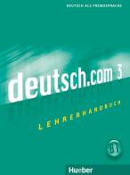 Deutsch.com. Lehrerhandbuch. Per le Scuole superiori vol.3 edito da Hueber