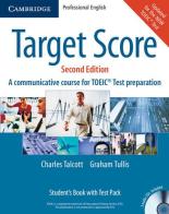 Target Score. Target Score 2nd Edition A communicative TOEIC Test preparation course, Student's Book di Talcott Charles, Graham Tullis edito da Cambridge University Press