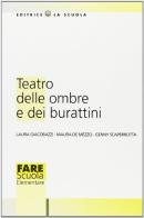 Teatro delle ombre e dei burattini di Laura Giacobazzi, Maura De Mezzo, Genny Scaperrotta edito da La Scuola SEI