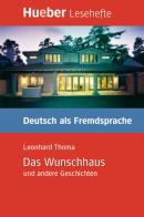 Das Wunschhaus und andere Geschichten. Niveaustufe B1 di Leonhard Thoma edito da Hueber