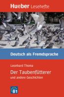 Der Taubenfütterer und andere Geschichten. Niveaustufe B1 di Leonhard Thoma edito da Hueber