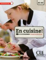 En cuisine. Français professionel. Per le scuole superiori. Con CD Audio. Con espansione online di Jerome Cholvi edito da CLE International
