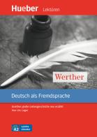 Werther. Goethes grosse liebesgeschichte neu erzählt leichte literatur. Con CD-Audio: Livello A2 di Urs Luger edito da Hueber