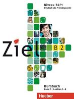 Ziel. Niveau B2/1. Kursbuch-Arbeitsbuch. Per il Liceo scientifico. Con CD Audio. Con CD-ROM edito da Hueber