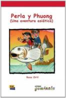 Perla y phuong. Una aventura asiatica. Per la Scuola media edito da Edinumen Editorial