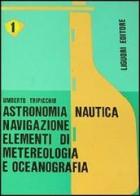 Astronomia, nautica, navigazione. Elementi di meteorologia e oceanografia di Umberto Tripicchio edito da Liguori