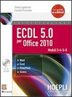 ECDL 5.0 per Office 2010. Con CD-ROM di Flavia Lughezzani, Daniela Princivalle edito da Hoepli