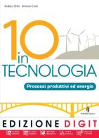 10 in tecnologia. Processi produttivi ed energia. Con espansione online. Per la Scuola media. Con CD-ROM