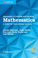 International Approaches to Teaching and Learning. A toolkit for international teachers. Mathematics edito da Cambridge