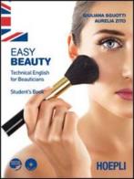 Easy beauty. Technical English for beauticians. Student's book. Per gli Ist. professionali per l'industria e l'artigianato di G. Sguotti, A. Zito edito da Hoepli