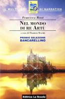 Nel mondo di re Artù di Francesca Rossi edito da La Scuola
