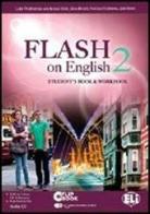 Flash on english. Student's book-Workbook. Per le Scuole superiori. Con CD Audio. Con espansione online vol.2 di Luke Prodromou edito da ELI