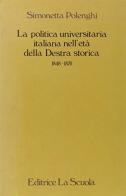 La politica universitaria italiana nell'età della Destra storica (1848-1876) di Simonetta Polenghi edito da La Scuola SEI