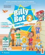 Billy bot. Stories for super citizens. Con e-book. Con espansione online vol.2