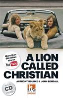 A Lion called Christian. Livello 5 (B1). Con CD-Audio di Anthony Bourke, John Rendall edito da Helbling