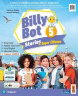 Billy bot. Stories for super citizens. Con e-book. Con espansione online vol.5