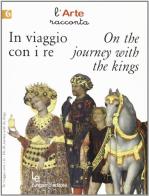 In viaggio con i re-On the journey with the kings di Brenda Bimbi, Barbara Conti edito da Lungarno Editore