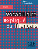 Vocabulaire expliqué du français. Livre edito da CLE International