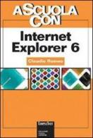 A scuola con internet explorer 6 di Claudio Romeo edito da Loescher editore