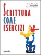 Scrittura come esercizi. Per le Scuole superiori di Enrica M. Battaglia, Dario Corno, Francesco Vignotto edito da Paravia