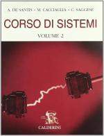 Corso di sistemi. Per gli Ist. Tecnici industriali vol.2 di Amedeo De Santis, Mario Cacciaglia, Carlo Saggese edito da Calderini
