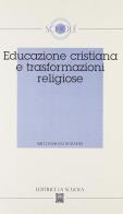 Educazione cristiana e trasformazioni religiose. Atti del XLII Convegno di Scholé 2003 edito da La Scuola SEI