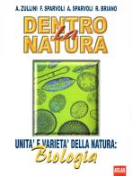 Dentro la natura. biologia di Aldo Zullini, Francesca Sparvoli, Renata Briano edito da Atlas