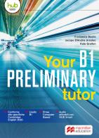 Your preliminary B1 tutor. Per le Scuole superiori. Con e-book. Con espansione online edito da Macmillan