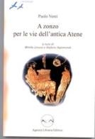 A zonzo per le vie dell'antica Atene di Paolo Venti, Mirella Lirussi, Stefano Sigismondi edito da Agenzia Libraria Editrice