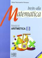 Invito alla matematica. Moduli di aritmetica B. Per la Scuola media di Gilda Flaccavento Romano edito da Fabbri