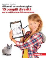 Il libro di arte e immagine. 10 compiti di realtà per la certificazione delle competenze. Per la Scuola media di Paola Bersi, Carlo Ricci edito da Zanichelli
