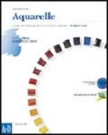 Aquarelle. Cours de français pour les élèves italiens. Modulo A-D. Con CD Audio. Per le Scuole superiori di Lisa Beneventi edito da Zanichelli